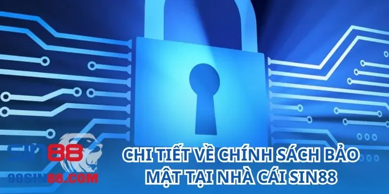 Chính Sách Bảo Mật SIN88 - Đem Lại Sự An Toàn Cho Người Chơi 2 Chi tiết về chính sách bảo mật tại nhà cái SIN88