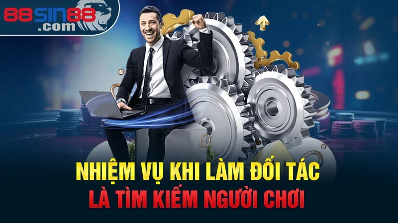 Đăng Ký Đối Tác Sin88 Đơn Giản Với Mức Hoa Hồng Lên Đến 60% 4 Nhiệm vụ của bạn khi làm đối tác là tìm kiếm người chơi